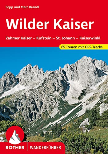 Wilder Kaiser: Zahmer Kaiser – Kufstein – St. Johann – Kaiserwinkl. 65 Touren mit GPS-Tracks (Rother Wanderführer)