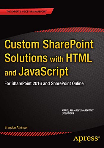 Custom SharePoint Solutions with HTML and JavaScript: For SharePoint On-Premises and SharePoint Online von Apress