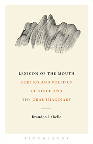 Lexicon of the Mouth: Poetics and Politics of Voice and the Oral Imaginary von Bloomsbury