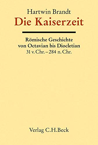 Die Kaiserzeit: Römische Geschichte von Octavian bis Diocletian