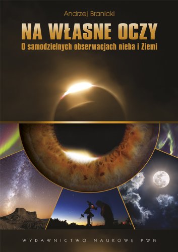 Na wlasne oczy: O samodzielnych obserwacjach nieba i Ziemi von Wydawnictwo Naukowe PWN