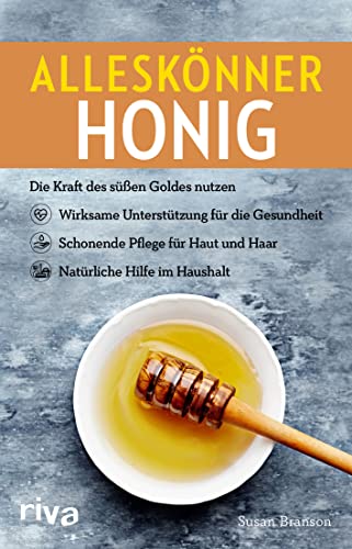 Alleskönner Honig: Die Kraft des süßen Goldes nutzen: wirksame Unterstützung für die Gesundheit, schonende Pflege für Haut und Haar, natürliche Hilfe im Haushalt von RIVA