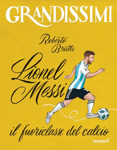 Lionel Messi, il fuoriclasse del calcio. Ediz. a colori (Grandissimi)