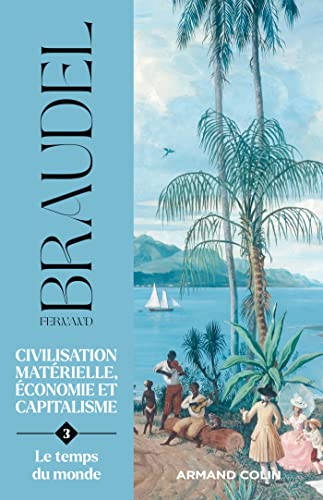 Civilisation matérielle, économie et capitalisme - Tome 3: Le temps du monde