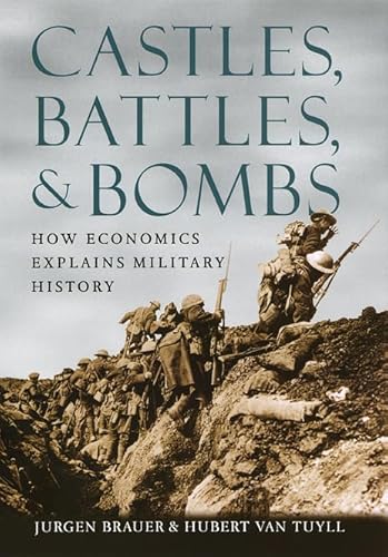 Castles, Battles, & Bombs: How Economics Explains Military History von University of Chicago Press