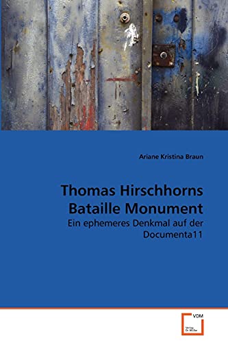 Thomas Hirschhorns Bataille Monument: Ein ephemeres Denkmal auf der Documenta11 von VDM Verlag