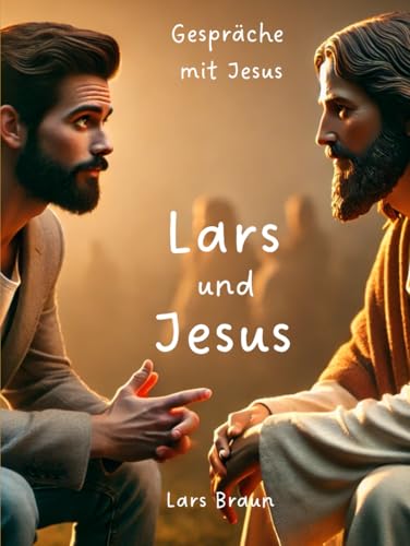 Lars und Jesus: Gespräche mit Jesus von Independently published