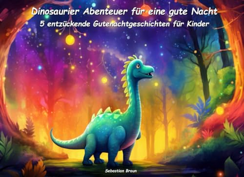 Dinosaurier Abenteuer für eine gute Nacht: Fünf entzückende Gutenachtgeschichten für Kinder (Zauberhafte Gutenacht-Geschichten für Kinder)