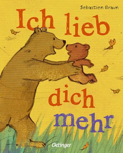 Ich lieb dich mehr: Pappbilderbuch für Kinder ab 2 Jahren über die süße Geschichte zweier Bären und mit herzerwärmenden Glücksbotschaften für Groß und Klein von Oetinger