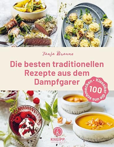 Die besten traditionellen Rezepte aus dem Dampfgarer: 100 Klassiker, die uns schmecken von Kneipp Verlag