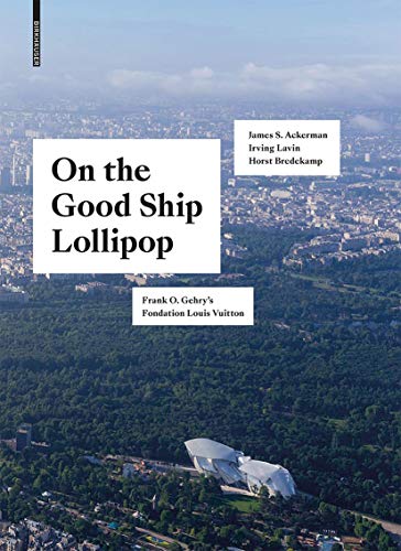 On the Good Ship Lollipop: Frank O. Gehry's Fondation Louis Vuitton von Birkhauser