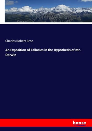 An Exposition of Fallacies in the Hypothesis of Mr. Darwin von hansebooks