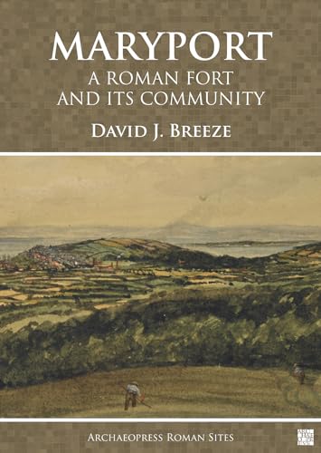 Maryport: A Roman Fort and Its Community (Archaeopress Roman Sites)