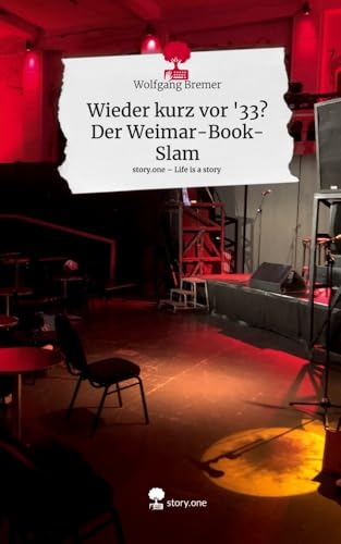 Wieder kurz vor '33? Der Weimar-Book-Slam. Life is a Story - story.one von story.one publishing