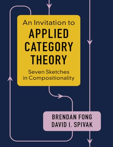 An Invitation to Applied Category Theory: Seven Sketches in Compositionality von Cambridge University Press