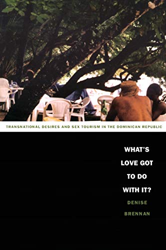 What’s Love Got to Do with It?: Transnational Desires and Sex Tourism in the Dominican Republic (Latin America Otherwise) von Duke University Press