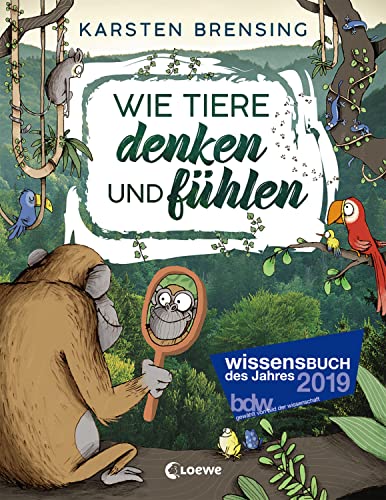 Wie Tiere denken und fühlen: Sachbuch für Kinder ab 9 Jahre; Wissensbuch des Jahres 2019 von LOEWE