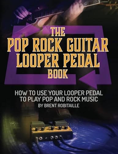 The Pop Rock Guitar Looper Pedal Book: How to Use Your Guitar Looper to Play Pop and Rock Music von Independently published