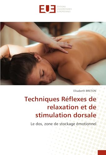 Techniques Réflexes de relaxation et de stimulation dorsale: Le dos, zone de stockage émotionnel von Éditions universitaires européennes