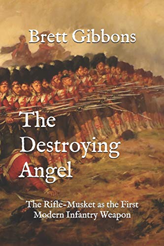 The Destroying Angel: The Rifle-Musket as the First Modern Infantry Weapon von Independently Published