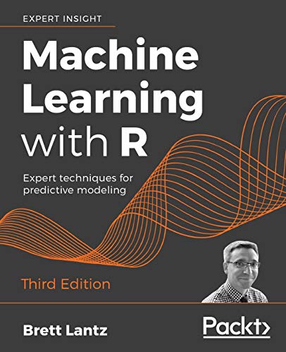 Machine Learning with R - Third Edition: Expert techniques for predictive modeling von Packt Publishing