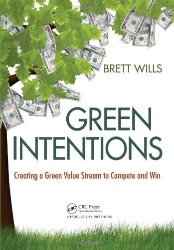 Green Intentions: Creating a Green Value Stream to Compete and Win von Productivity Press