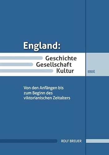 England: Geschichte, Gesellschaft, Kultur: Von den Anfängen bis zum Beginn des viktorianischen Zeitalters von WVT Wissenschaftlicher Verlag Trier