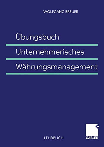 Übungsbuch Unternehmerisches Währungsmanagement (German Edition) von Gabler Verlag