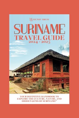 Suriname Travel Guide 2024-2025: Your Definitive Handbook to Explore the Culture, Nature, and Hidden Gems of Suriname (Adventure & Fun Awaits Series, Band 26)