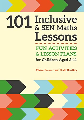 101 Inclusive and SEN Maths Lessons: Fun Activities and Lesson Plans for Children Aged 3 - 11 (101 Inclusive and Sen Lessons)