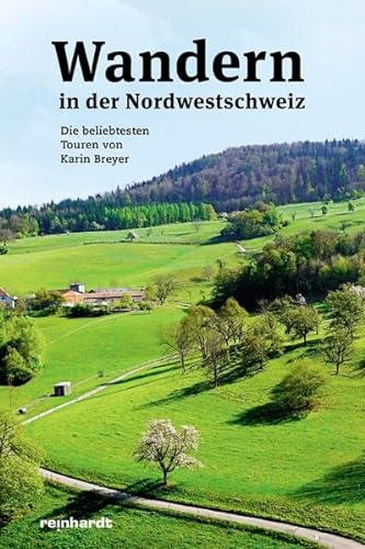 Wandern in der Nordwestschweiz: Die beliebtesten Touren von Karin Breyer