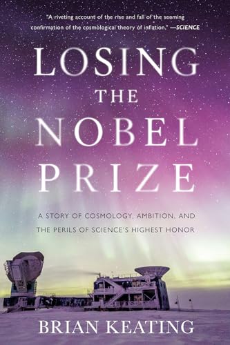 Losing the Nobel Prize: A Story of Cosmology, Ambition, and the Perils of Science's Highest Honor