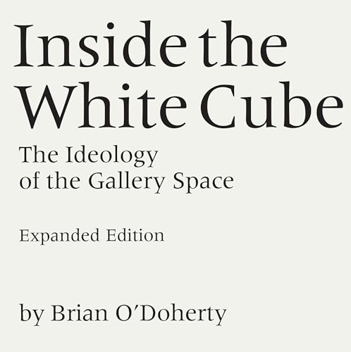 Inside the White Cube: The Ideology of the Gallery Space, Expanded Edition von University of California Press