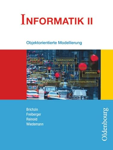 Informatik (Oldenbourg) - Ausgabe für das G8 in Bayern - Band II: 10. Jahrgangsstufe: Objektorientierte Modellierung - Schulbuch von Oldenbourg Schulbuchverlag