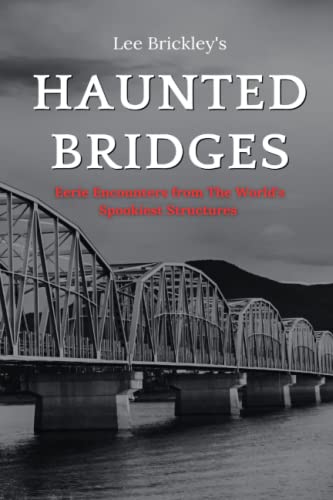 Haunted Bridges: Eerie Encounters from The World's Spookiest Structures (Lee Brickley's Paranormal X-Files) von Independently published