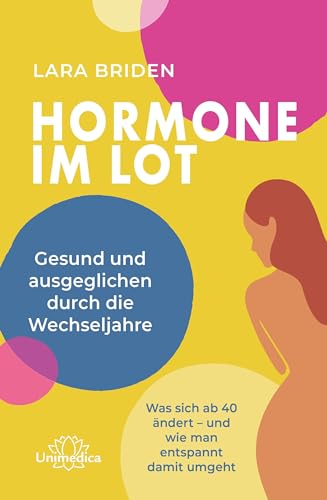 Hormone im Lot: Gesund und ausgeglichen durch die Wechseljahre. Was sich ab 40 ändert – und wie man entspannt damit umgeht von Unimedica, ein Imprint des Narayana Verlags