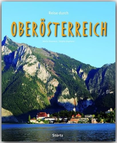 Reise durch Oberösterreich: Ein Bildband mit über 185 Bildern auf 140 Seiten - STÜRTZ Verlag von Strtz Verlag