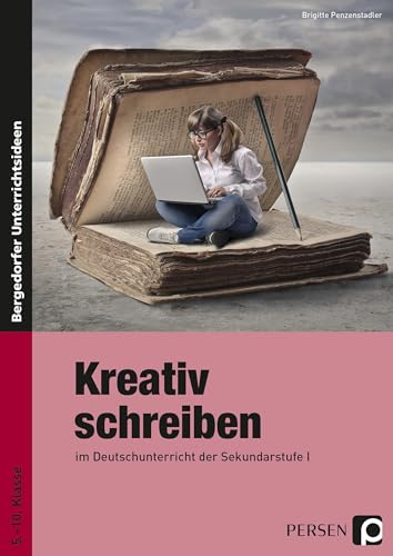 Kreativ schreiben: im Deutschunterricht der Sekundarstufe 1 (5. bis 10. Klasse)