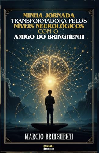 Minha Jornada Transformadora pelos Níveis Neurológicos com o Amigo do Bringhenti von Independently published