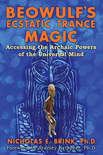 Beowulf's Ecstatic Trance Magic: Accessing the Archaic Powers of the Universal Mind von Bear & Company