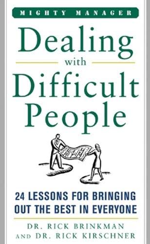 Dealing With Difficult People: 24 Lessons for Bringing Out the Best in Everyone (Mighty Managers Series)