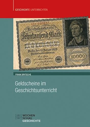 Geldscheine im Geschichtsunterricht: Historisches Lernen mit Sachquellen (Geschichte unterrichten) von Wochenschau Verlag