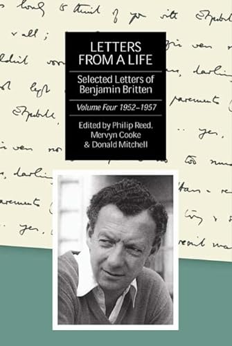 Letters from a Life: The Selected Letters of Ben - Volume Four: 1952-1957: The Selected Letters of Benjamin Britten, 1913-1976, 1952-1957 (Selected Letters of Britten, Band 4)