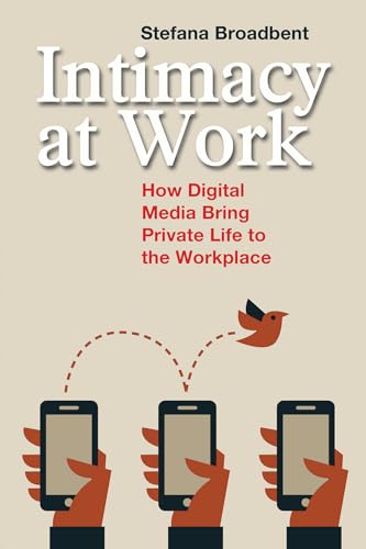 Intimacy at Work: How Digital Media Bring Private Life to the Workplace (Anthropology and Business, 2, Band 2) von Routledge