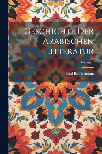 Geschichte Der Arabischen Litteratur; Volume 1 von Legare Street Press