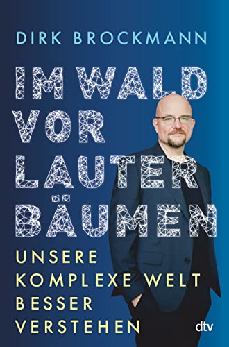 Im Wald vor lauter Bäumen: Unsere komplexe Welt besser verstehen | »Einer der brillanten Physiker, die dieses Land glücklicherweise hat.« Markus Lanz von dtv Verlagsgesellschaft