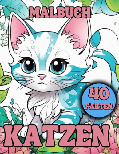 Katzen-Malbuch für Kinder mit 40 Fakten: 40 entzückende Katzen mit 40 Fakten über sie, für Mädchen und Jungen im Alter von 6-12 Jahren von Independently published