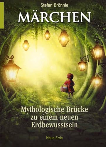 Märchen: Mythologische Brücke zu einem neuen Erdbewusstsein von Neue Erde GmbH