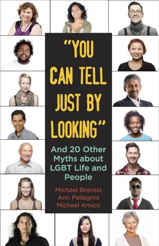 "You Can Tell Just By Looking": And 20 Other Myths about LGBT Life and People (Myths Made in America, Band 3)