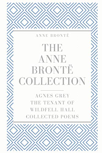 The Anne Brontë Collection: Agnes Grey, The Tenant of Wildfell Hall, Collected Poems von Independently published